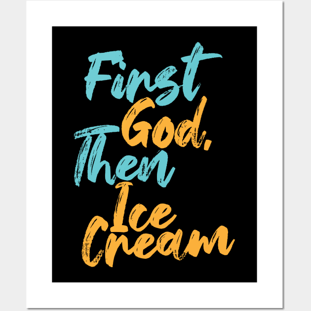 First God Then Ice Cream Wall Art by Commykaze